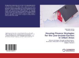 Housing Finance Strategies for the Low-income Earners in Urban Areas di Niyokwizigira Jackson, Manirakiza Richard edito da LAP LAMBERT Academic Publishing