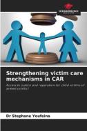 Strengthening victim care mechanisms in CAR di Stephane Youfeina edito da Our Knowledge Publishing