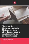 Sistema de Microparticulado Flutuante: Uma abordagem para o medicamento de gastroretenção di Prachee Dusane edito da Edições Nosso Conhecimento
