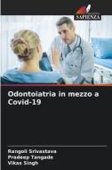 Odontoiatria in mezzo a Covid-19 di Rangoli Srivastava, Pradeep Tangade, Vikas Singh edito da Edizioni Sapienza