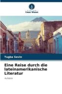 Eine Reise durch die lateinamerikanische Literatur di Tugba Sevin edito da Verlag Unser Wissen