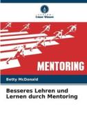 Besseres Lehren und Lernen durch Mentoring di Betty McDonald edito da Verlag Unser Wissen