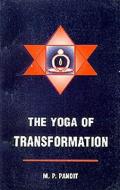 The Yoga of Transformation di M. P. Pandit edito da LOTUS BRANDS INC