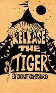 Release the Tiger di Dorit Zilberman-Ginzburg, Dorit Ginzburg-Zilberman edito da Contento Now