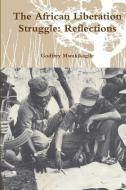 The African Liberation Struggle: Reflections di Godfrey Mwakikagile edito da NEW AFRICA PR