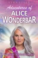 Adventures Of Alice Wonderbar di Lober Kyra Lober edito da Independently Published