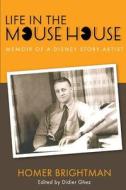 Life in the Mouse House di Homer Brightman edito da Theme Park Press