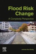 Flood Risk Change: A Complexity Perspective di Andreas Paul Zischg edito da ELSEVIER