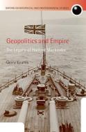 Geopolitics and Empire: The Legacy of Halford Mackinder di Gerry Kearns, Gerard Kearns edito da OXFORD UNIV PR