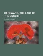 Hereward, The Last Of The English di Charles Kingsley edito da General Books Llc