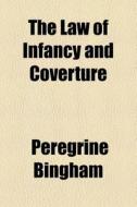 The Law Of Infancy And Coverture di Peregrine Bingham edito da General Books Llc