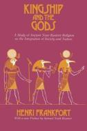 Kingship & the Gods di Henri Frankfort edito da University of Chicago Press