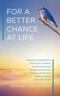 For a Better Chance at Life di Jonathan J. Woolverton edito da Tellwell Talent