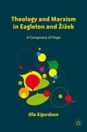 Theology and Marxism in Eagleton and Zizek: A Conspiracy of Hope di O. Sigurdson edito da SPRINGER NATURE