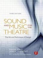 Sound And Music For The Theatre di Deena C. Kaye, James Lebrecht edito da Taylor & Francis Ltd