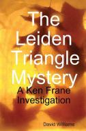 The Leiden Triangle Mystery di David Williams edito da Lulu.com