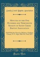 Minutes of the One Hundred and Thirteenth Session of Sandy Creek Baptist Association: Held with the Church at Bethany, Chatham County, N. C., Sept. 29 di Sandy Creek Baptist Association edito da Forgotten Books