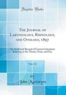 The Journal of Laryngology, Rhinology, and Otology, 1897, Vol. 12: An Analytical Record of Current Literature Relating to the Throat, Nose, and Ear (C di John Macintyre edito da Forgotten Books