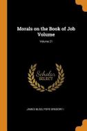 Morals On The Book Of Job Volume; Volume 21 di James Bliss, Pope Gregory I edito da Franklin Classics Trade Press
