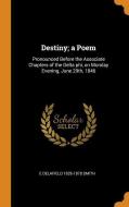 Destiny; A Poem di E Delafield 1826-1878 Smith edito da Franklin Classics Trade Press