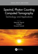 Spectral, Photon Counting Computed Tomography di Katsuyuki Taguchi, Ira Blevis, Krzysztof Iniewski edito da Taylor & Francis Ltd