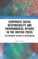 Corporate Social Responsibility And Environmental Affairs In The British Press di Martina Topic edito da Taylor & Francis Ltd