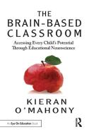 The Brain-based Classroom di Kieran O'Mahony edito da Taylor & Francis Ltd