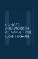 Hunger and Work in a Savage Tribe di Audrey Richards edito da Routledge