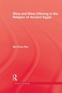 Wine & Wine Offering In The Religion Of Ancient Egypt di Mu-chou Poo edito da Taylor & Francis Ltd