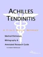 Achilles Tendinitis - A Medical Dictionary, Bibliography, And Annotated Research Guide To Internet References di Icon Health Publications edito da Icon Group International
