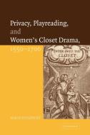 Privacy, Playreading, and Women's Closet Drama, 1550 1700 di Marta Straznicky edito da Cambridge University Press