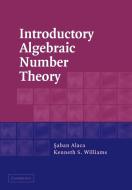 Introductory Algebraic Number Theory di Saban Alaca, Kenneth S. Williams edito da Cambridge University Press