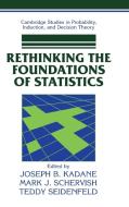 Rethinking the Foundations of Statistics di Joseph B. Kadane, Mark J. Schervish, Teddy Seidenfeld edito da Cambridge University Press