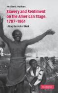 Slavery and Sentiment on the American Stage, 1787-1861 di Heather S. Nathans edito da Cambridge University Press