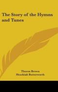 The Story of the Hymns and Tunes di Theron Brown, Hezekiah Butterworth edito da Kessinger Publishing