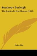 Stanhope Burleigh: The Jesuits In Our Homes (1855) di Helen Dhu edito da Kessinger Publishing, Llc