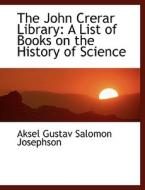 The John Crerar Library: A List of Books on the History of Science di Aksel Gustav Salomon Josephson edito da BiblioLife
