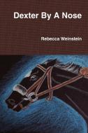 Dexter By A Nose di Rebecca Weinstein edito da Summertime Publishing