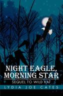 Night Eagle, Morning Star di Lydia Joe Cates edito da iUniverse