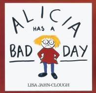 Alicia Has a Bad Day di Lisa Jahn-Clough edito da Houghton Mifflin