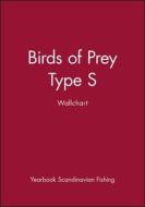 Birds of Prey Type S Wallchart di Yearbook Scandinavian Fishing edito da Wiley-Blackwell