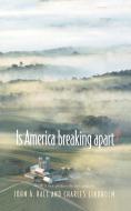 Is America Breaking Apart? di John A. Hall, Charles Lindholm edito da Princeton University Press
