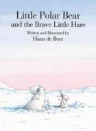 Little Polar Bear And The Brave Little Hare di Hans De Beer edito da North-south Books