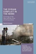 The Syrian Conflict In The News di Huland Gabriel Huland edito da Bloomsbury Publishing (UK)