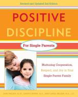 Positive Discipline for Single Parents: Nurturing Cooperation, Respect, and Joy in Your Single-Parent Family di Jane Nelsen, Cheryl Erwin, Carol Delzer edito da THREE RIVERS PR