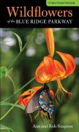 Wildflowers of the Blue Ridge Parkway di Ann Simpson, Rob Simpson edito da Rowman & Littlefield