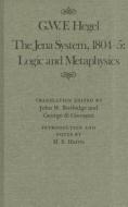 The Jena System, 1804-5: Logic and Metaphysics di Georg Wilhelm Friedrich Hegel, Robert E. Hegel, John W. Burbidge edito da McGill-Queens University Press