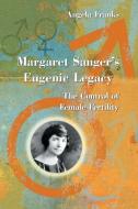 Margaret Sanger's Eugenic Legacy di Angela Franks edito da McFarland