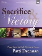 Sacrifice & Victory: Piano Solos for Holy Week and Easter edito da LILLENAS PUB CO