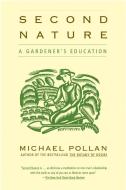 Second Nature: A Gardener's Education di Michael Pollan edito da GROVE ATLANTIC